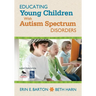 Educating Young Children with Autism Spectrum Disorders