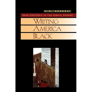 Writing America Black: Race Rhetoric and the Public Sphere
