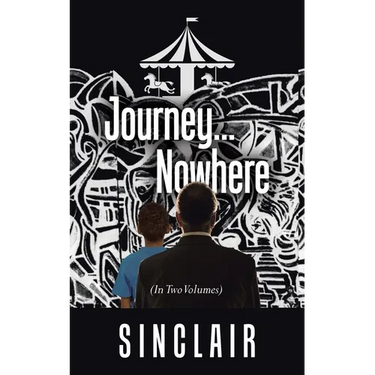 Journey...Nowhere: (In Two Volumes)