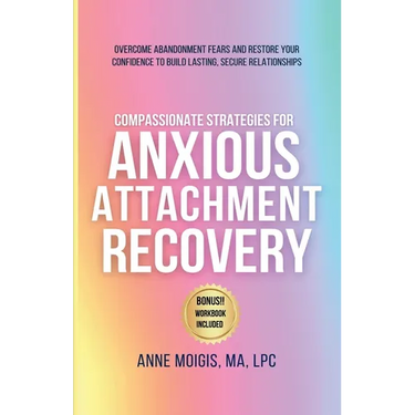 Compassionate Strategies for Anxious Attachment Recovery