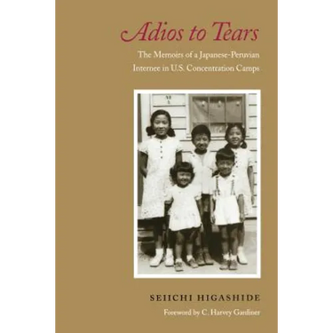 Adios to Tears: The Memoirs of a Japanese-Peruvian Internee in U.S. Concentration Camps