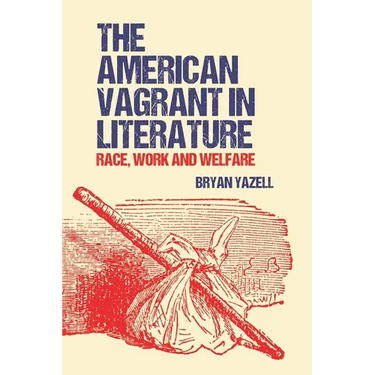 The American Vagrant in Literature: Race, Work and Welfare