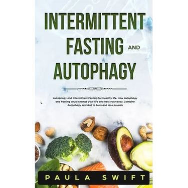 Intermittent Fasting and Autophagy: Autophagy and Intermittent Fasting for Healthy life. How Fasting and Autophagy could change your life and heal you