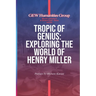 Tropic Of Genius: Exploring The World Of Henry Miller