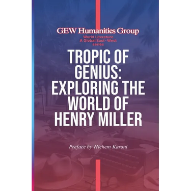 Tropic Of Genius: Exploring The World Of Henry Miller