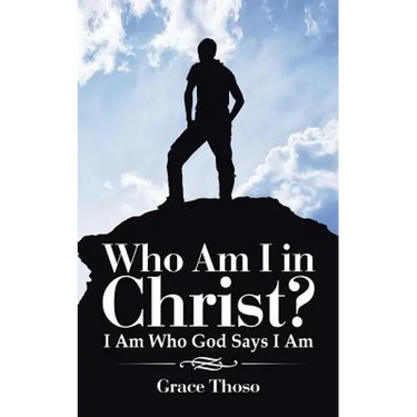Who Am I in Christ?: I Am Who God Says I Am