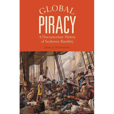 Global Piracy: A Documentary History of Seaborne Banditry