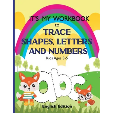 It's My Workbook to Trace Shapes, Letters and Numbers, Kids Ages 3-5: Workbook to Learn and Practice Tracing Lines, Shapes, Letters and Numbers. 120 P