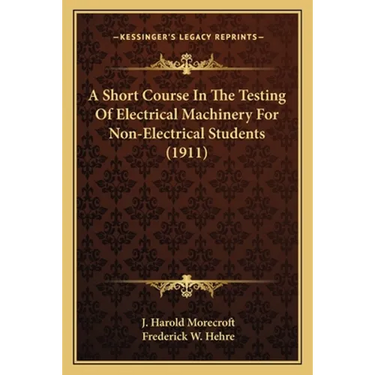 A Short Course In The Testing Of Electrical Machinery For Non-Electrical Students (1911)