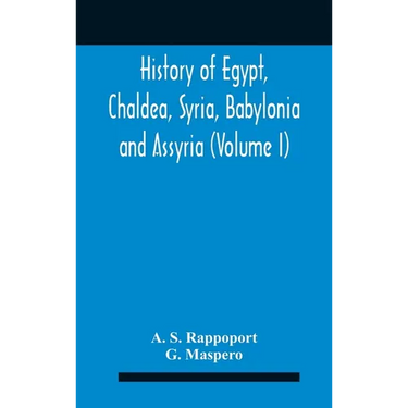 History Of Egypt, Chaldea, Syria, Babylonia And Assyria (Volume I)