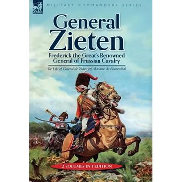 General Zieten: Frederick the Great's Renowned General of Prussian Cavalry, The Life of General de Zieten
