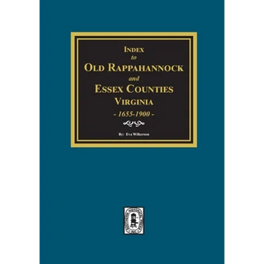 Index to Marriages of Old Rappahannock and Essex Counties, Virginia, 1655-1900