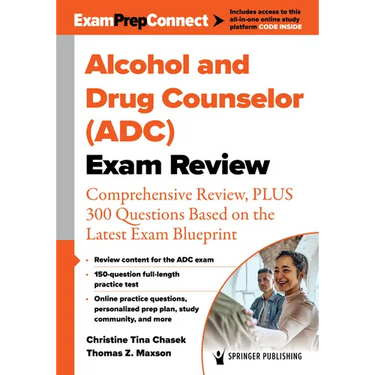 Alcohol and Drug Counselor (Adc) Exam Review: Comprehensive Review, Plus 300 Questions Based on the Latest Exam Blueprint