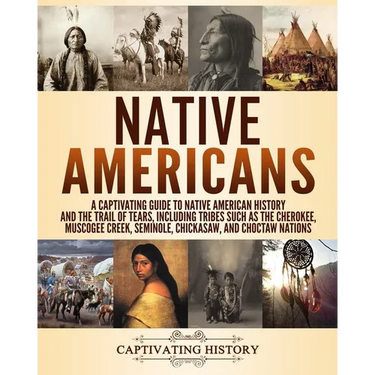 Native Americans: A Captivating Guide to Native American History and the Trail of Tears, Including Tribes Such as the Cherokee, Muscogee