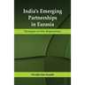 India's Emerging Partnerships in Eurasia: Strategies of New Regionalism