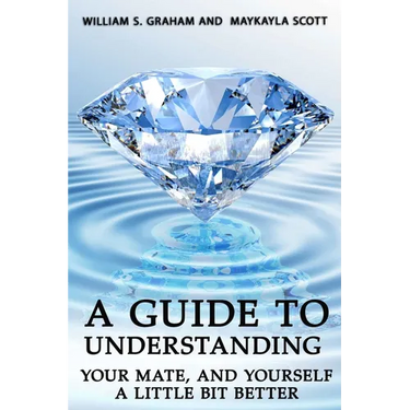 A Guide To Understanding Your Mate, And Yourself A Little Bit Better