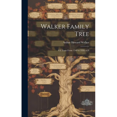 Walker Family Tree: 410 Years From 1540 to 1950 A.D