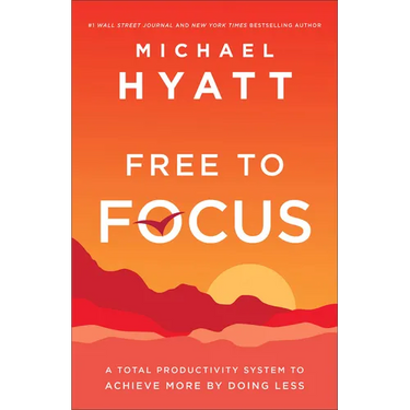 Free to Focus: A Total Productivity System to Achieve More by Doing Less