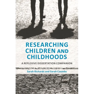 Researching Children and Childhoods: A Reflexive Dissertation Companion