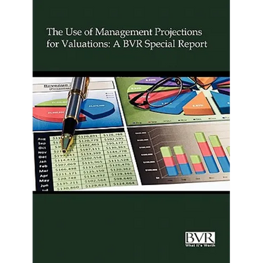 The Use of Management Projections for Valuations: A BVR Special Report