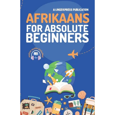 Afrikaans for Absolute Beginners: Basic Words and Phrases Across 50 Themes with Online Audio Pronunciation Support