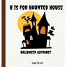 H is for Haunted House: A Halloween Alphabet