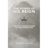 The Power of His Reign: An Easy Introduction to Amillennialism