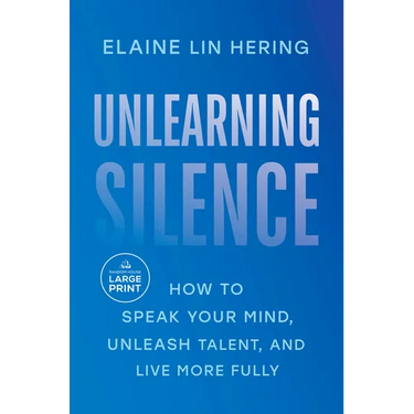 Unlearning Silence: How to Speak Your Mind, Unleash Talent, and Live More Fully