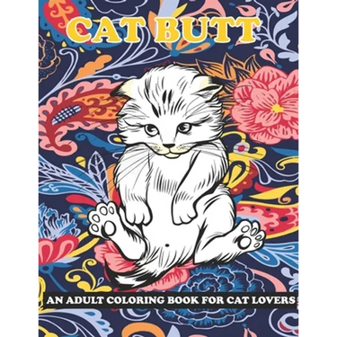 Cat Butt: An Adult Coloring Book for Cat Lovers