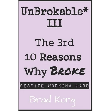 UnBrokable* III: The 3rd 10 Reasons Why Being Broke Despite Working Hard