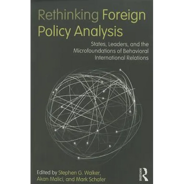 Rethinking Foreign Policy Analysis: States, Leaders, and the Microfoundations of Behavioral International Relations