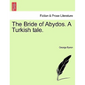 The Bride of Abydos. a Turkish Tale.