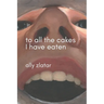 To All The Cakes I Have Eaten: An Artist's Eating Disorder Memoir