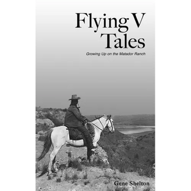 Flying V Tales: Growing Up on the Matador Ranch