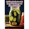 Pickling Perfection: 100 Recipes for Tangy and Flavorful Pickles