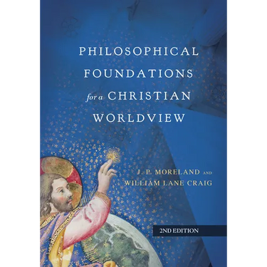 Philosophical Foundations for a Christian Worldview