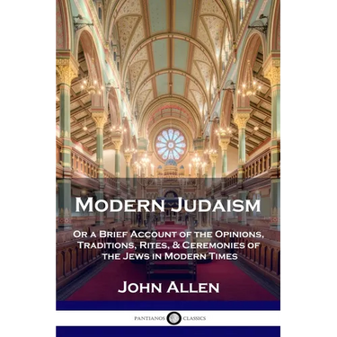 Modern Judaism: Or a Brief Account of the Opinions, Traditions, Rites, & Ceremonies of the Jews in Modern Times