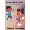 Dear Black Child - You Are Worthy !