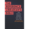The Reference Librarian's Bible: Print and Digital Reference Resources Every Library Should Own