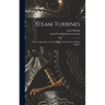 Steam Turbines: With an Appendix on Gas Turbines and the Future of Head Engines