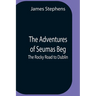 The Adventures Of Seumas Beg; The Rocky Road To Dublin