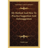My Method And How To Practice Suggestion And Autosuggestion