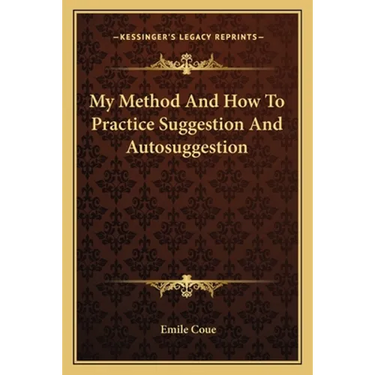 My Method And How To Practice Suggestion And Autosuggestion