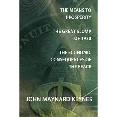 The Means to Prosperity, the Great Slump of 1930, the Economic Consequences of the Peace