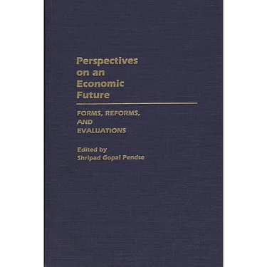 Perspectives on an Economic Future: Forms, Reforms, and Evaluations