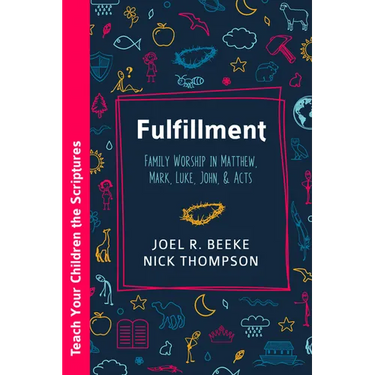 Fulfillment: Family Worship in Matthew, Luke, John, and Acts