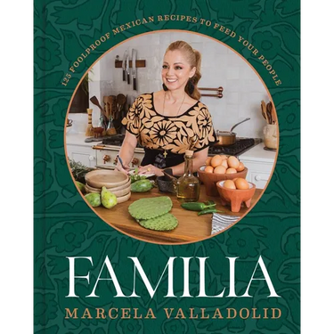 Familia: 125 Foolproof Mexican Recipes to Feed Your People