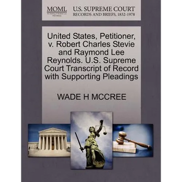 United States, Petitioner, V. Robert Charles Stevie and Raymond Lee Reynolds. U.S. Supreme Court Transcript of Record with Supporting Pleadings