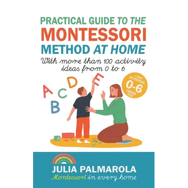 Practical Guide to the Montessori Method at Home: With More Than 100 Activity Ideas From 0 to 6