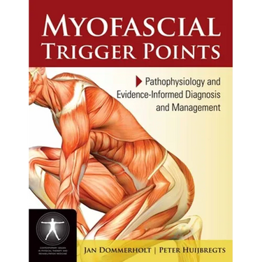 Myofascial Trigger Points: Pathophysiology and Evidence-Informed Diagnosis and Management: Pathophysiology and Evidence-Informed Diagnosis and Managem